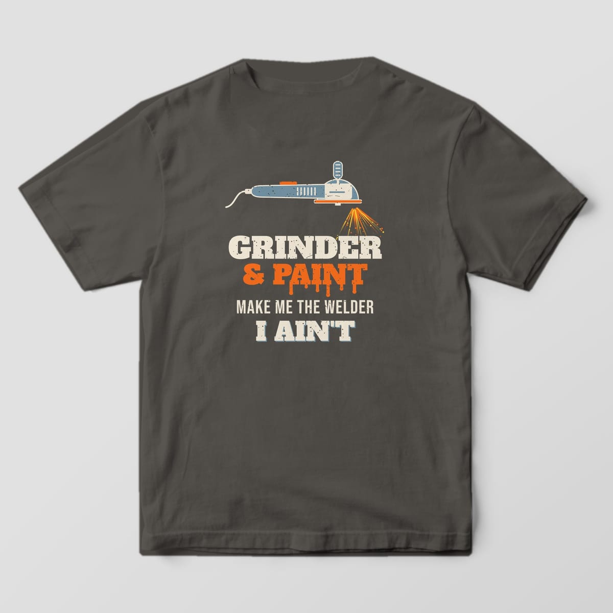 Back print on a Pepper Comfort Colors 1717 tee: An angle grinder throwing sparks over "Grinder & Paint Make Me the Welder I Ain't" with dripping orange paint lettering