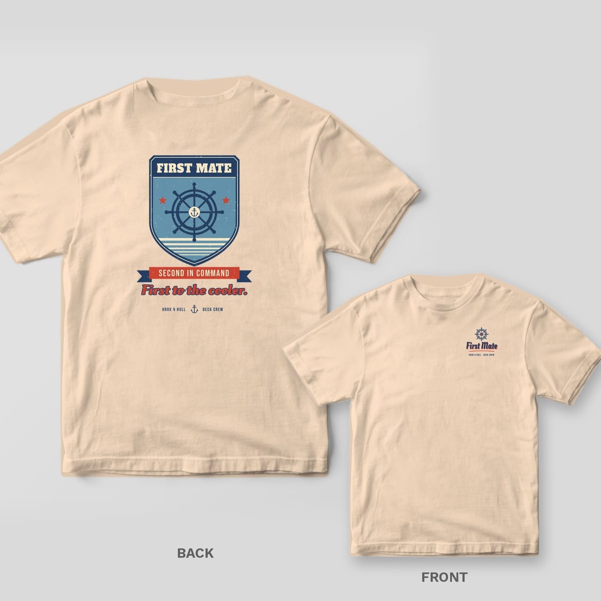 Back and front of an ivory Comfort Colors T-shirt with a shield badge with a ship's wheel, the words First Mate, a Second in Command ribbon and the line First to the cooler; small chest print on the front