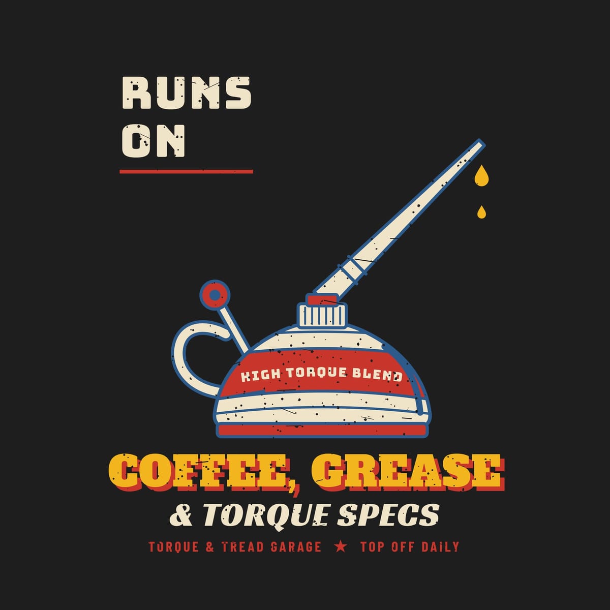 Close-up of the print: vintage oiler with a knurled collar, red label band, ridged dome and long spout dripping yellow drops, with bold yellow lettering, lightly distressed.
